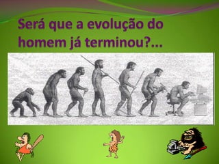 02   evolução do homem