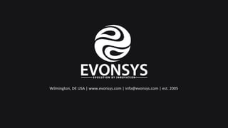 Wilmington, DE USA | www.evonsys.com | info@evonsys.com | est. 2005
 