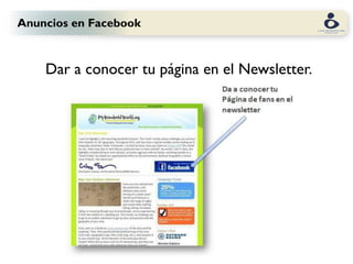 Anuncios en Facebook



    Dar a conocer tu página en el Newsletter.
 
