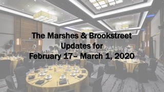 The Marshes & Brookstreet
Updates for
February 17– March 1, 2020
 