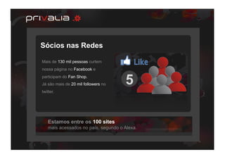 Sócios nas Redes

Mais de 130 mil pessoas curtem
nossa página no Facebook e
participam do Fan Shop.
Já são mais de 20 mil followers no   5
twitter.




   Estamos entre os 100 sites
   mais acessados no país, segundo o Alexa.
 