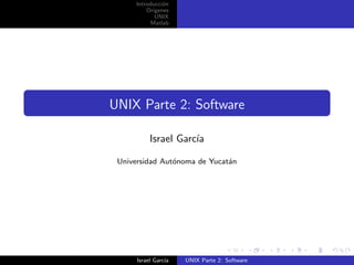 Introducci´n
                o
          Origenes
             UNIX
           Matlab




UNIX Parte 2: Software

           Israel Garc´
                      ıa

 Universidad Aut´noma de Yucat´n
                o             a




      Israel Garc´
                 ıa   UNIX Parte 2: Software
 
