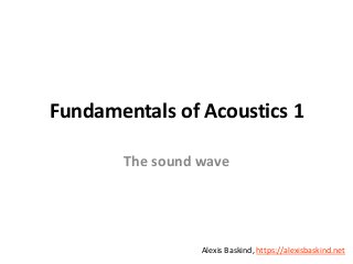 Alexis Baskind
Fundamentals of Acoustics 1
The sound wave
Alexis Baskind, https://alexisbaskind.net
 