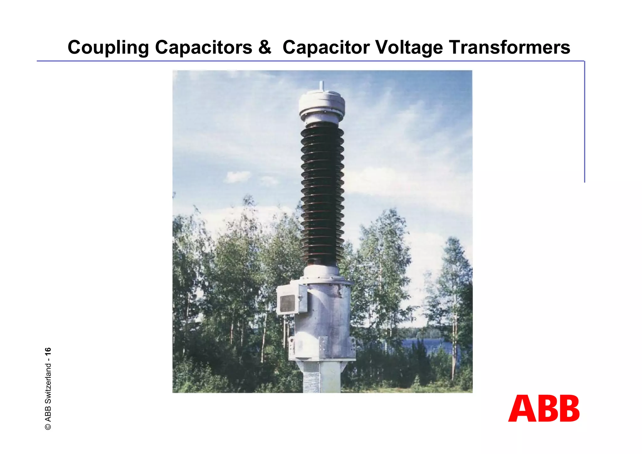 ABB
©
ABB
Switzerland
-
16 Coupling Capacitors & Capacitor Voltage Transformers
 