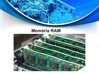 Memória RAM
 