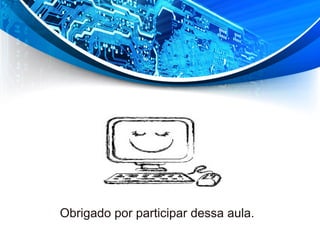 Obrigado por participar dessa aula.
 