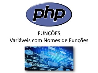 FUNÇÕES Variáveis com Nomes de Funções  