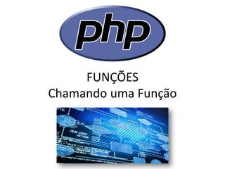 FUNÇÕES Chamando uma Função  