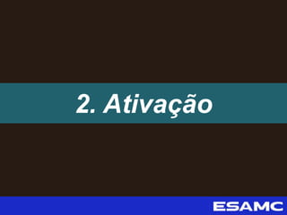 2. Ativação
 
