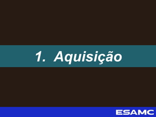 1. Aquisição
 