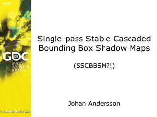 Overview

    Basics
»
    Shadowmap rendering
»
    Stable shadows
»
    Scene rendering
»
    Conclusions
»



» (Q&A af...