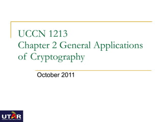 UCCN 1213 Chapter 2 General Applications of Cryptography October 2011 