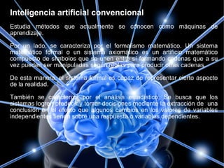 Inteligencia artificial computacional
También conocida como IA subsimbólica-inductiva implica desarrollo
o aprendizaje int...
