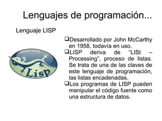 Lenguaje OPS5 Primer lenguaje usado con
resultado de éxito en un
sistema experto.
La familia de los lenguajes
OPS (Ofici...