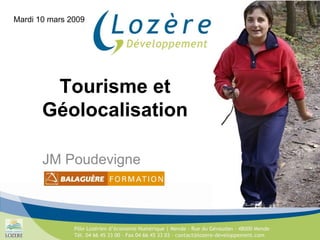 Tourisme et Géolocalisation JM Poudevigne Mardi 10 mars 2009 