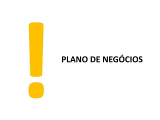 PLANO DE NEGÓCIOS
 