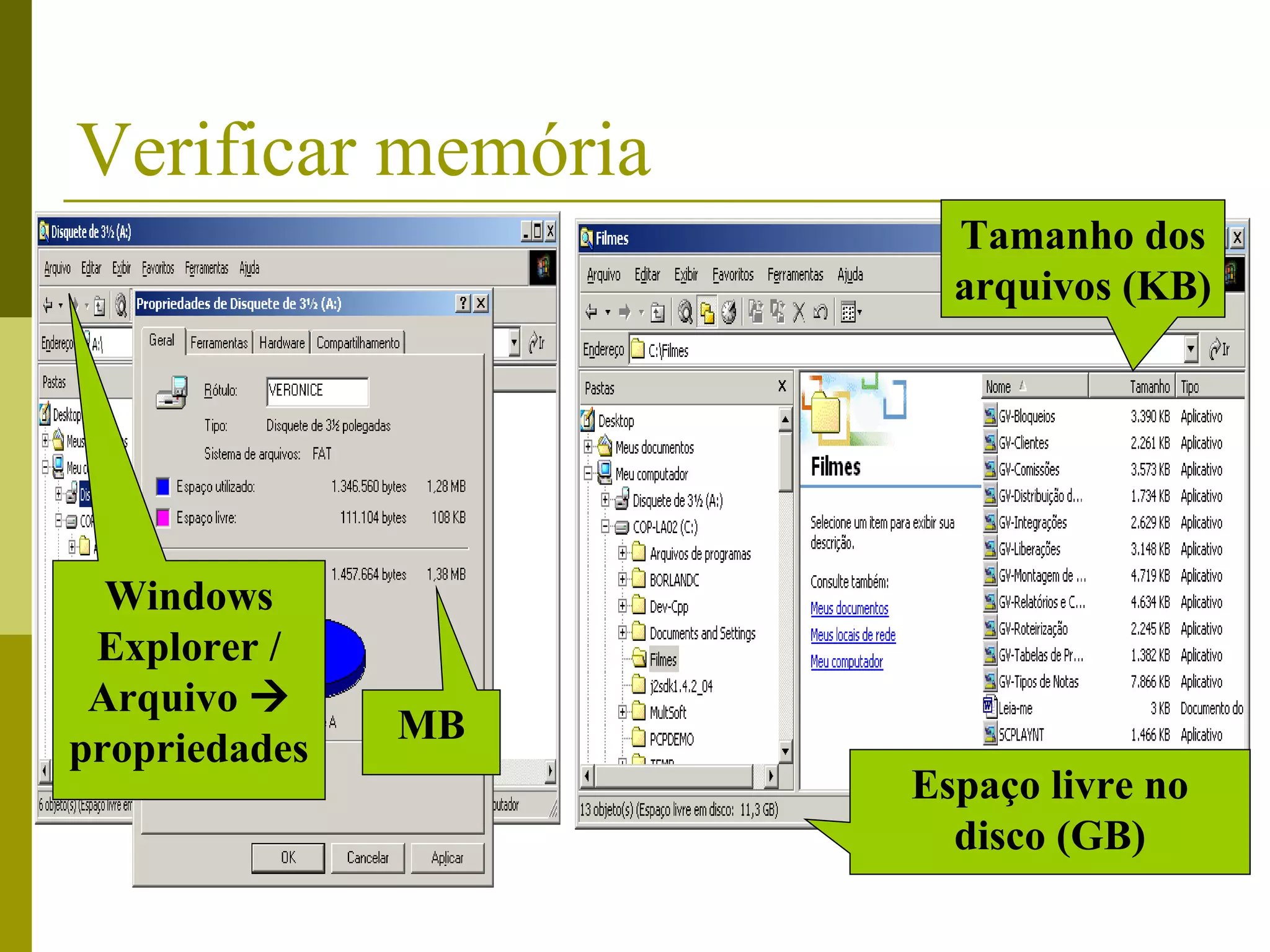Verificar memória
                      Tamanho dos
                      arquivos (KB)




  Windows
 Explorer /
 Arquivo 
               MB
propriedades
                    Espaço livre no
                      disco (GB)
 