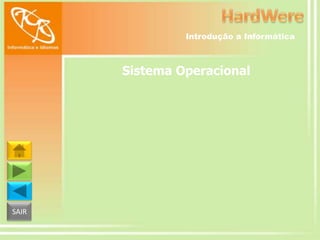 Introdução a Informática

Sistema Operacional

SAIR

 
