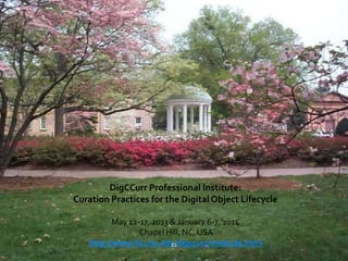 ASIST 2008, Columbus, OH 53
DigCCurr Professional Institute:
Curation Practices for the Digital Object Lifecycle
May 12-17, 2013 & January 6-7, 2014
Chapel Hill, NC, USA
http://www.ils.unc.edu/digccurr/institute.html53
 