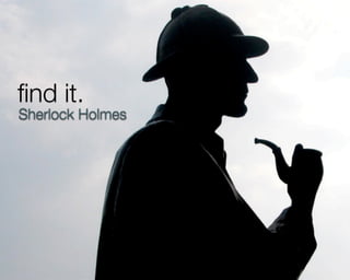 ﬁnd it.
Sherlock Holmes




  © 2009 by Noël Bossart
 