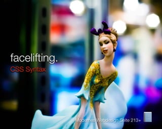 facelifting.
CSS Syntax




 © 2009 by Noël Bossart   Modernes Webdesign Seite 213+
 