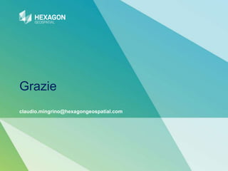 Grazie
claudio.mingrino@hexagongeospatial.com
 