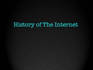 History of The Internet
 