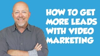 HOW TO GET
MORE LEADS
WITH VIDEO
MARKETING
 