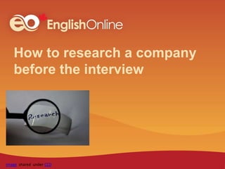 How to research a company
before the interview
Image shared under CC0
 