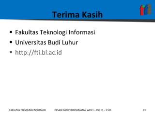 Terima Kasih Fakultas Teknologi Informasi Universitas Budi Luhur http://fti.bl.ac.id   