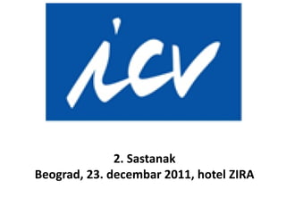 2. Sastanak
Beograd, 23. decembar 2011, hotel ZIRA
 