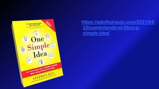 https://adolfoaraujo.com/2021/04/
22/comentando-el-libro-a-
simple-idea/
 