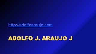 ADOLFO J. ARAUJO J
http://adolfoaraujo.com
 