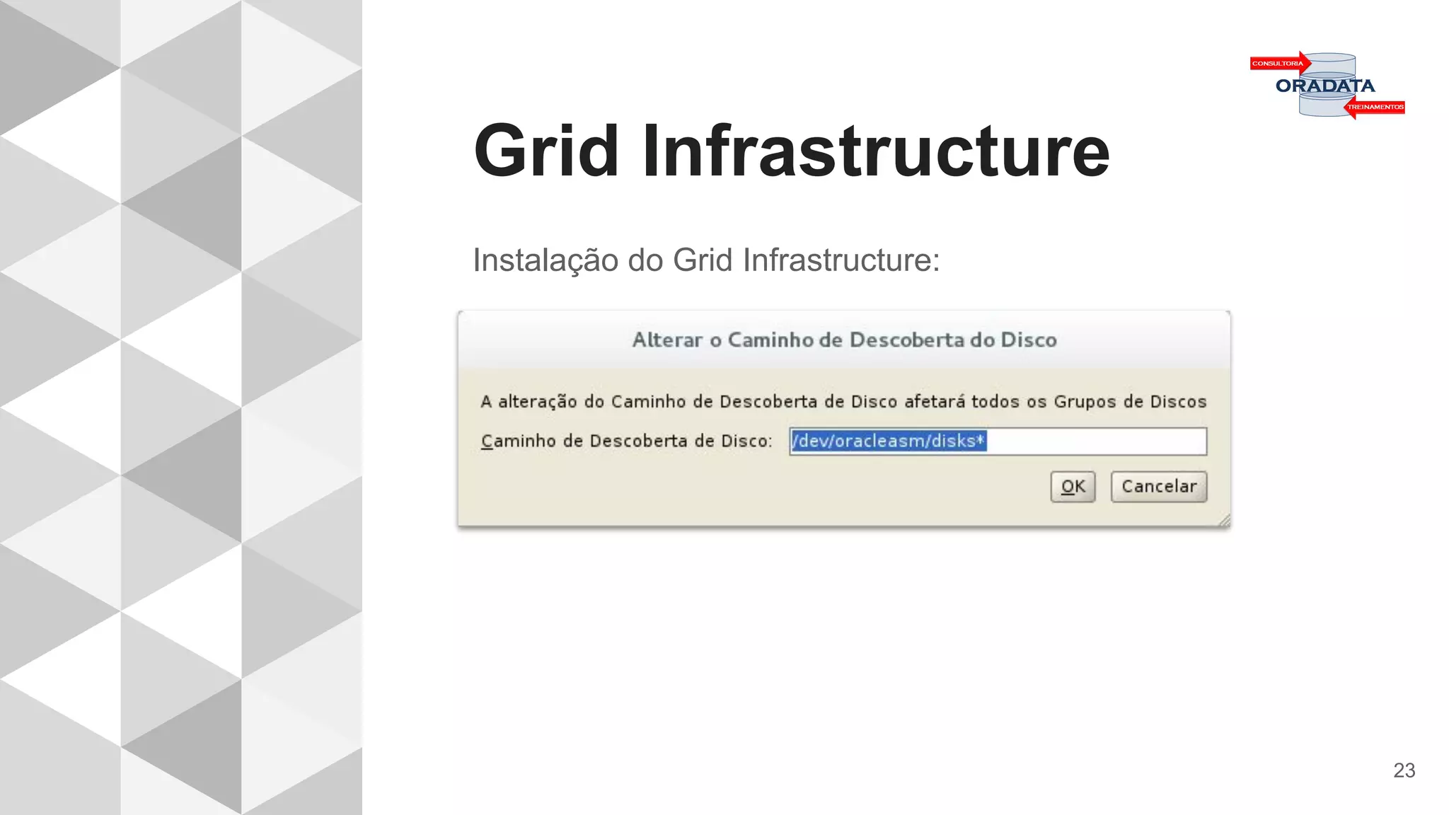 Grid Infrastructure
23
Instalação do Grid Infrastructure:
 