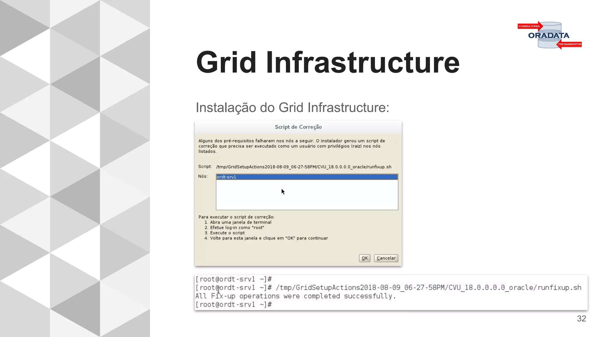 Grid Infrastructure
32
Instalação do Grid Infrastructure:
 