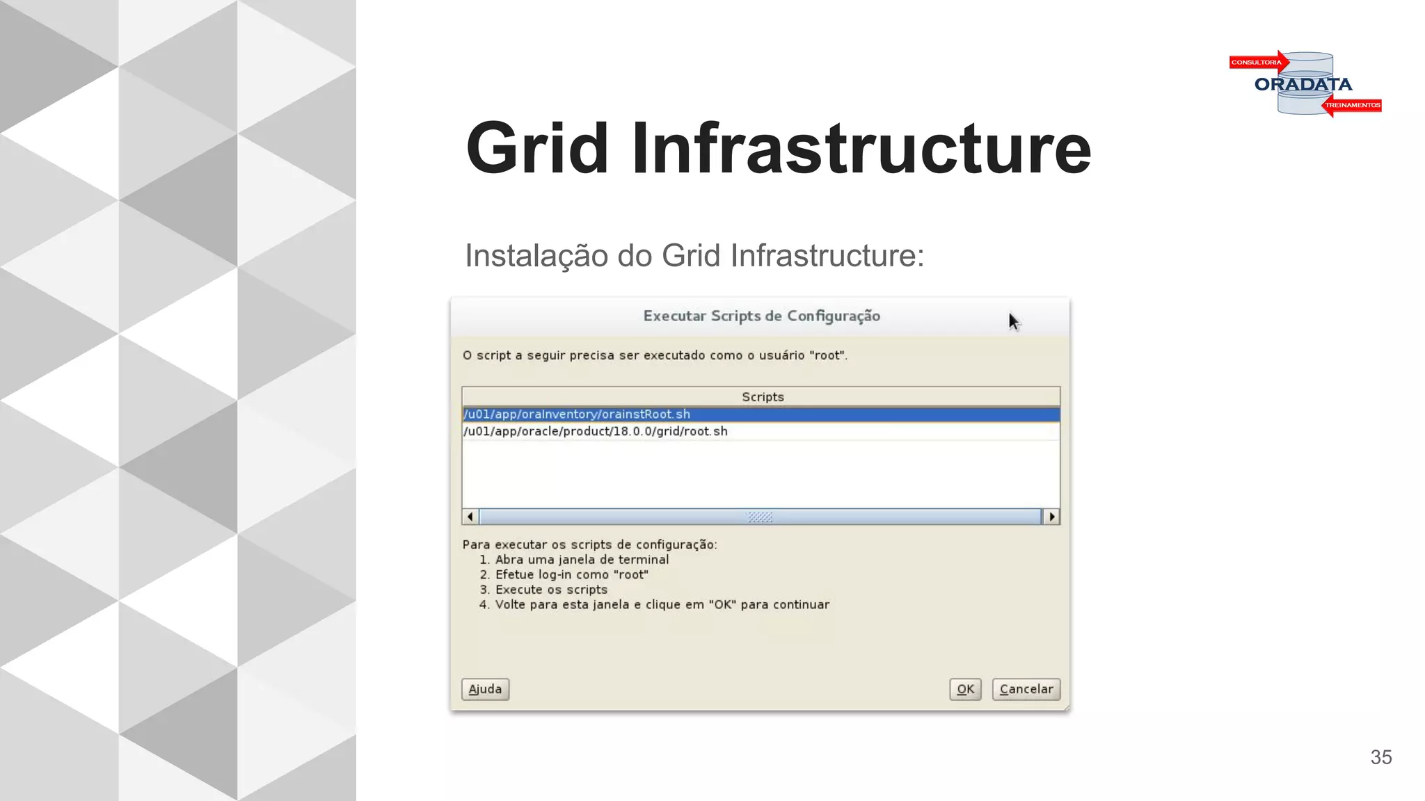 Grid Infrastructure
35
Instalação do Grid Infrastructure:
 