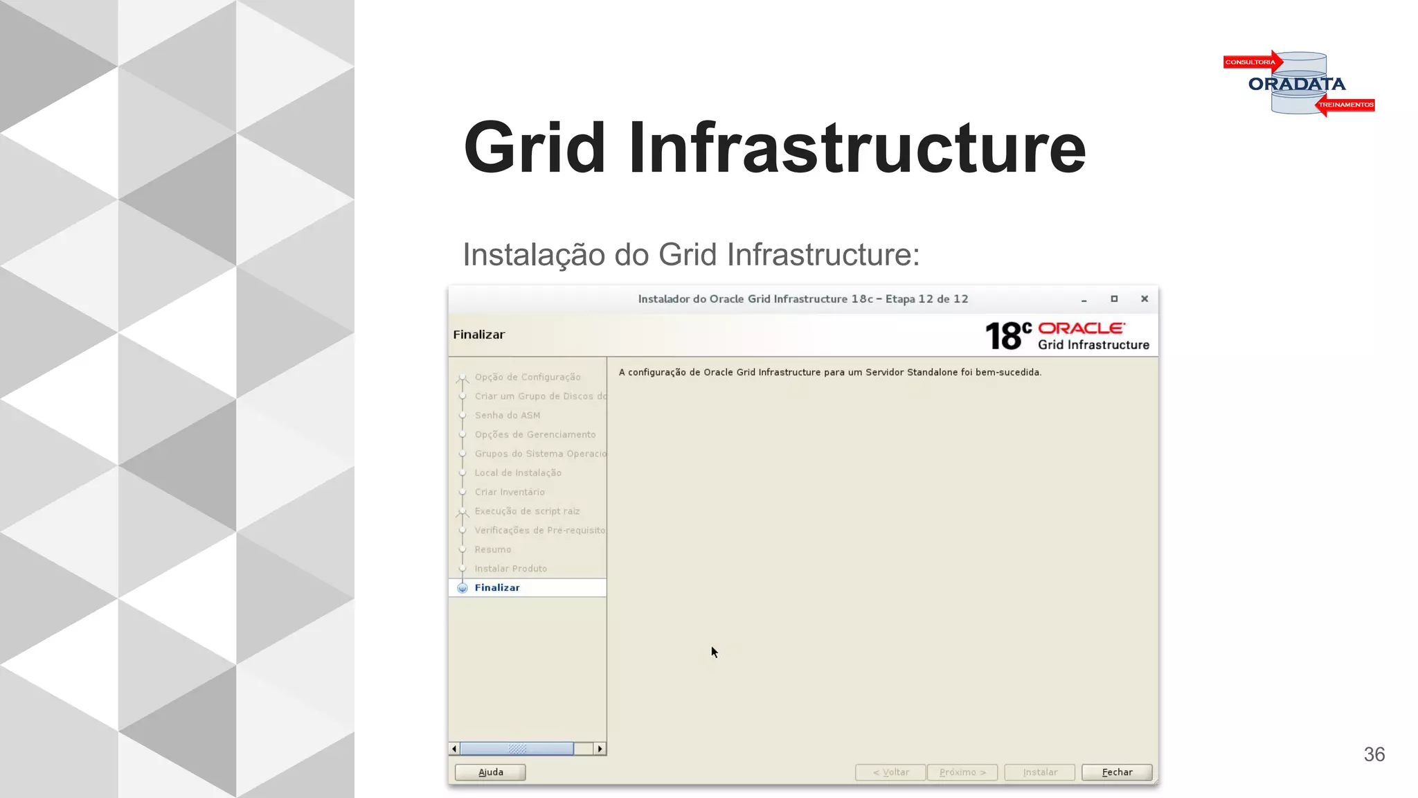 Grid Infrastructure
36
Instalação do Grid Infrastructure:
 