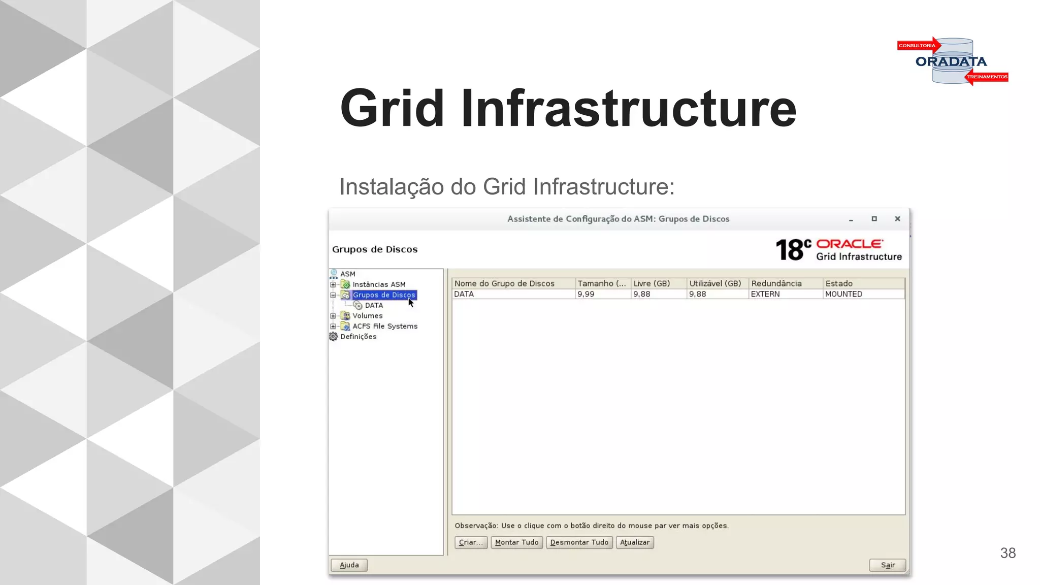 Grid Infrastructure
38
Instalação do Grid Infrastructure:
 