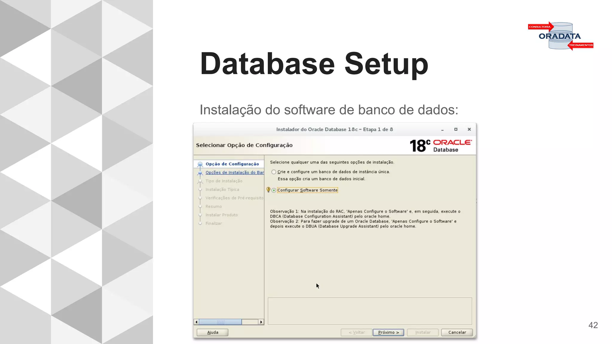 Database Setup
42
Instalação do software de banco de dados:
 