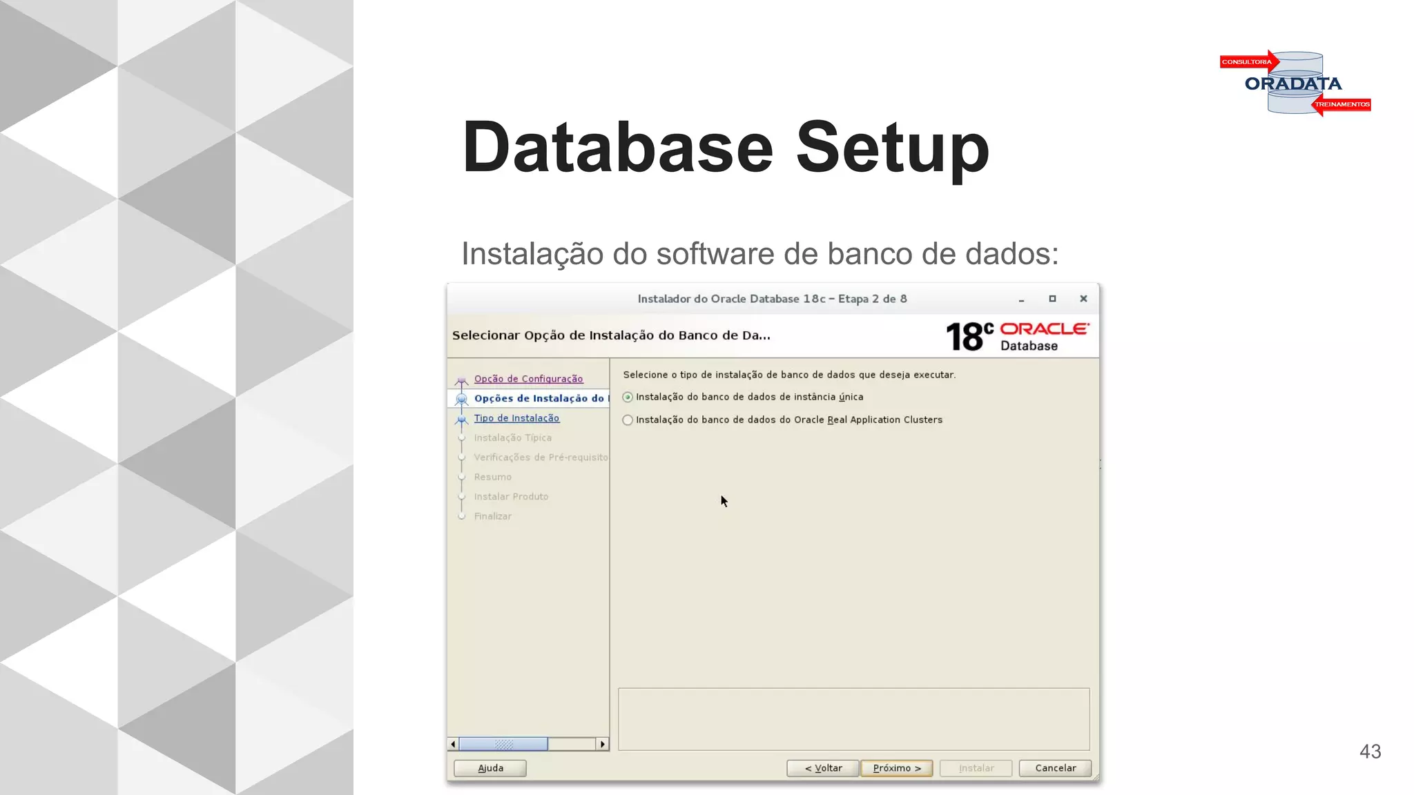 Database Setup
43
Instalação do software de banco de dados:
 