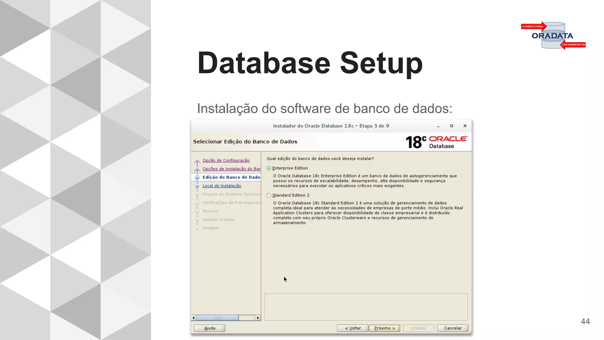 Database Setup
44
Instalação do software de banco de dados:
 