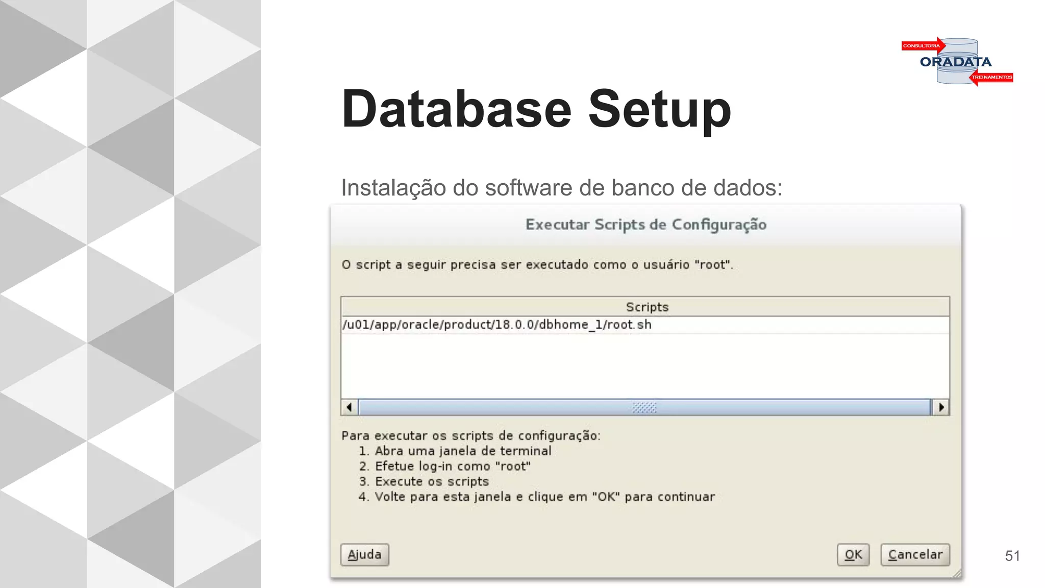 Database Setup
51
Instalação do software de banco de dados:
 