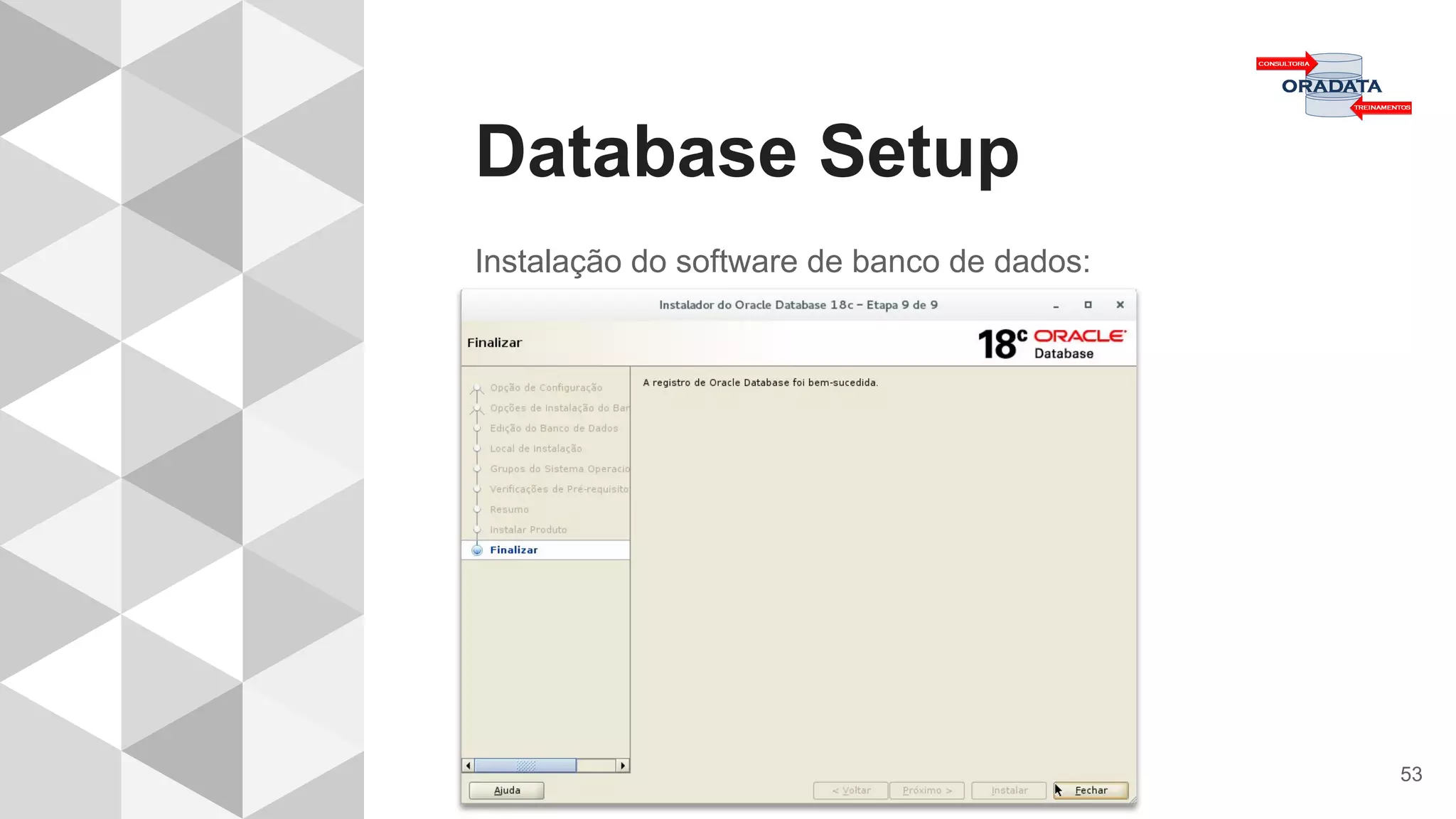 Database Setup
53
Instalação do software de banco de dados:
 