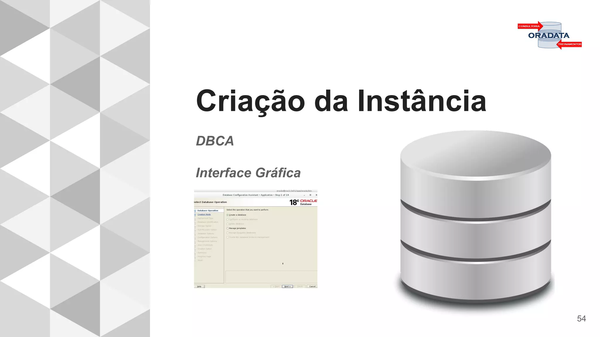 Criação da Instância
DBCA
Interface Gráfica
54
 
