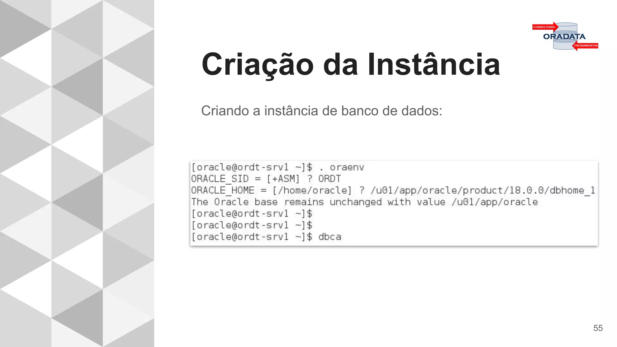 Criação da Instância
55
Criando a instância de banco de dados:
 