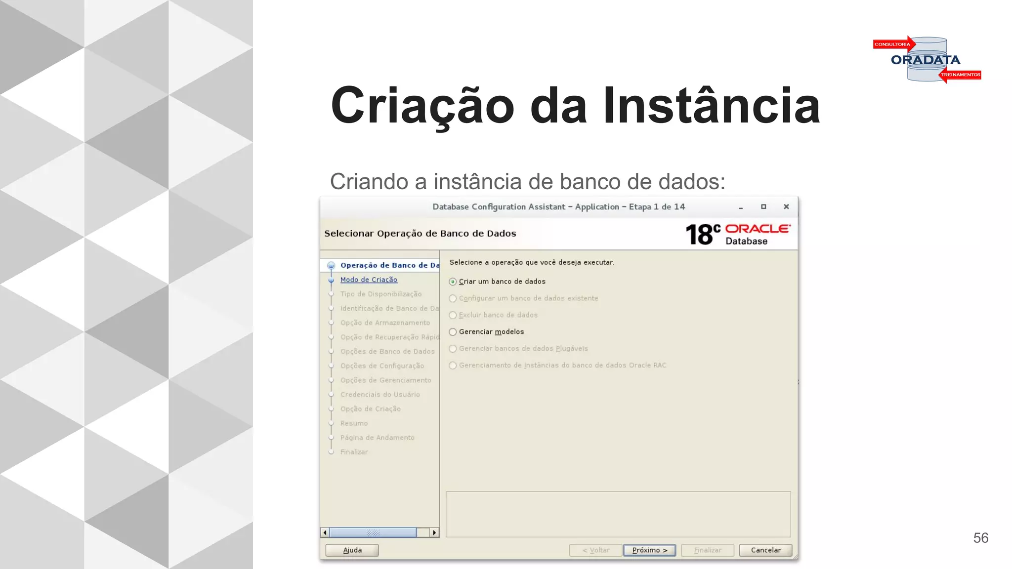 Criação da Instância
56
Criando a instância de banco de dados:
 