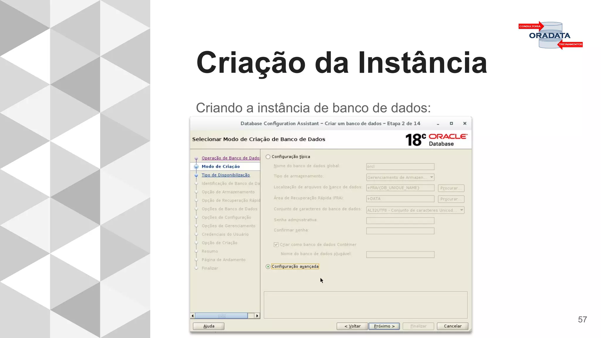 Criação da Instância
57
Criando a instância de banco de dados:
 