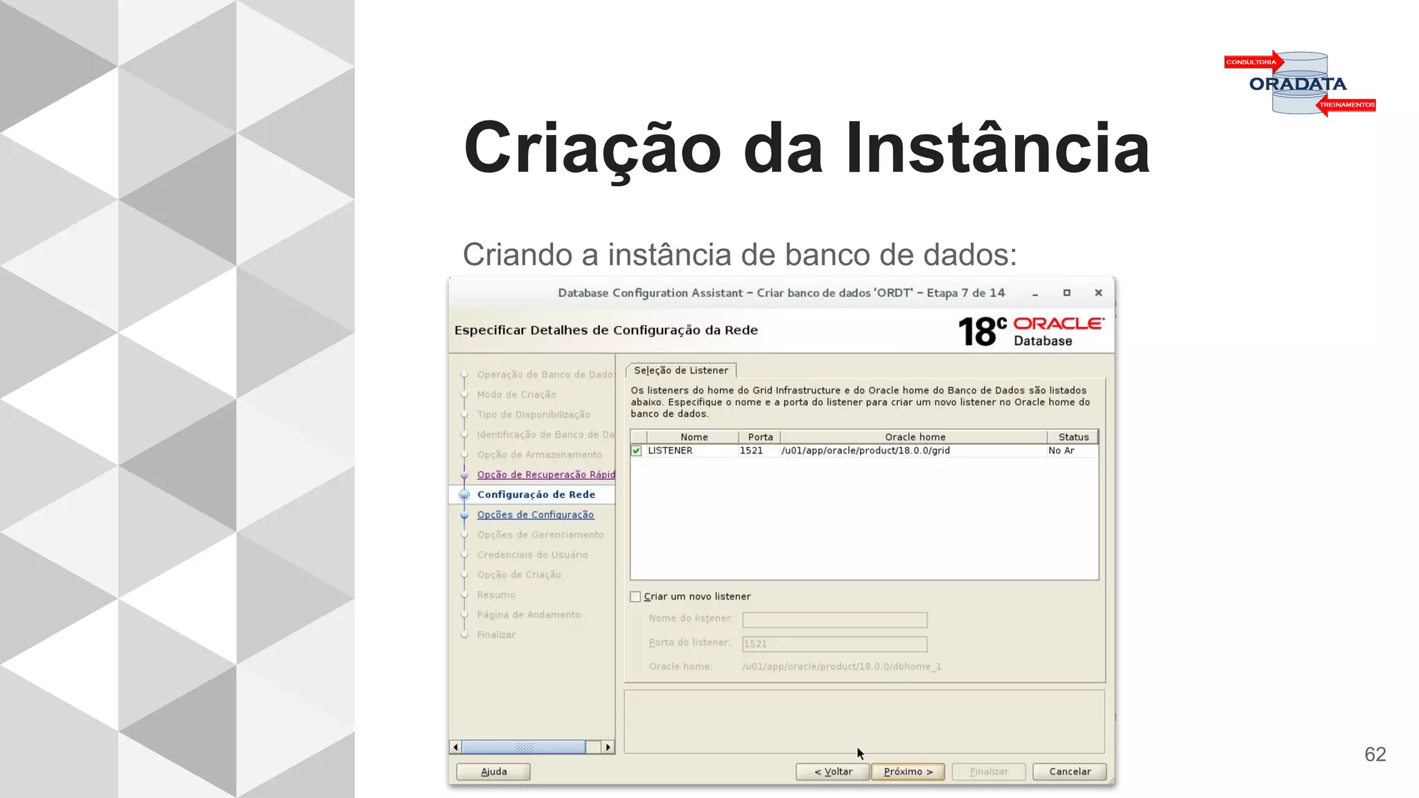 Criação da Instância
62
Criando a instância de banco de dados:
 