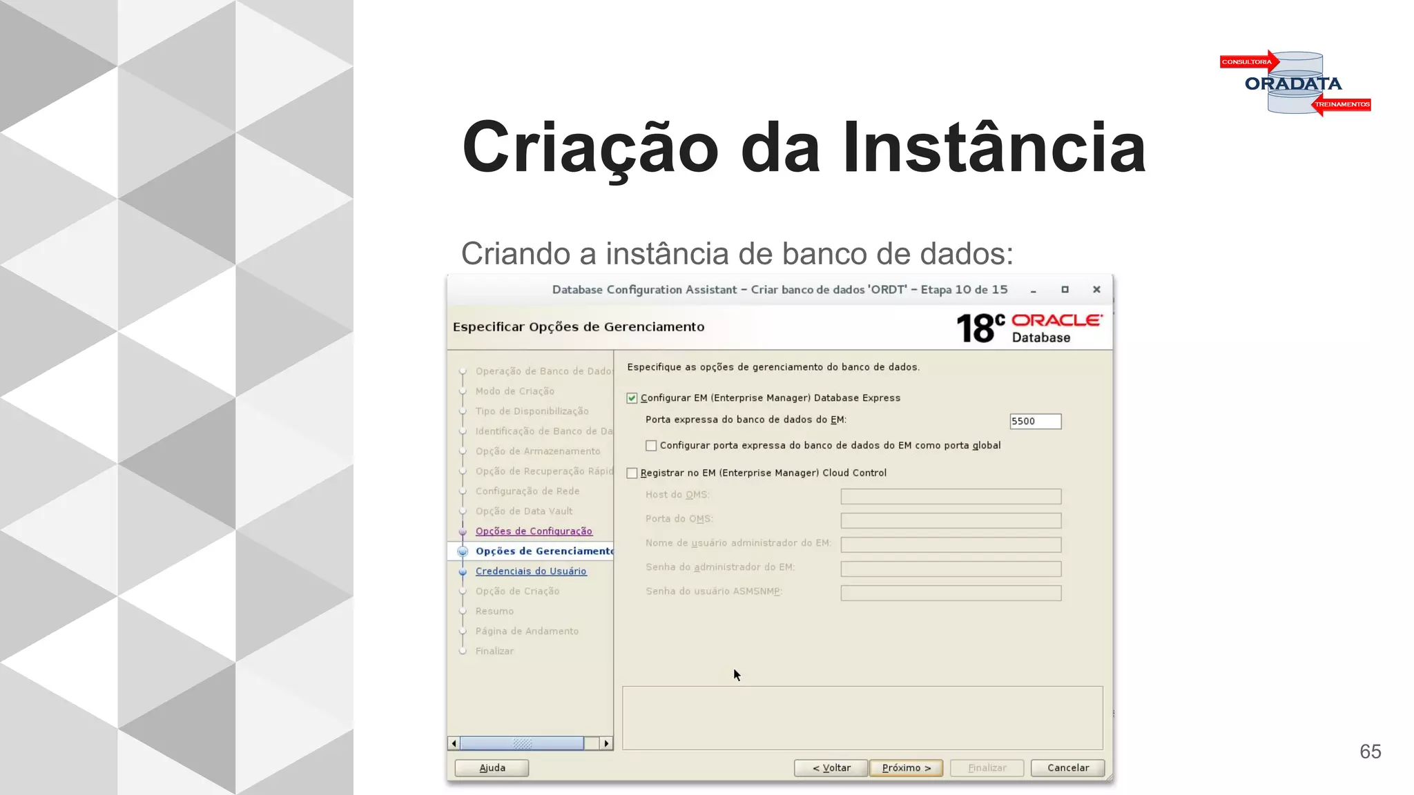 Criação da Instância
65
Criando a instância de banco de dados:
 