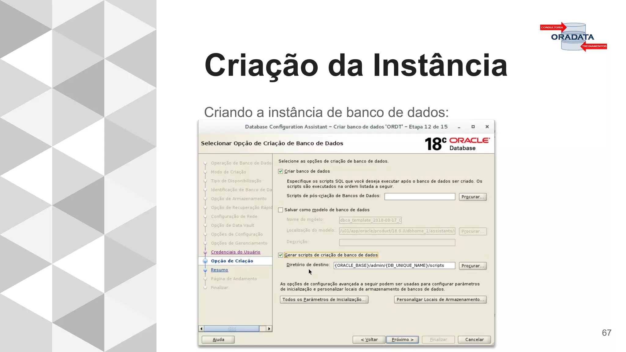 Criação da Instância
67
Criando a instância de banco de dados:
 
